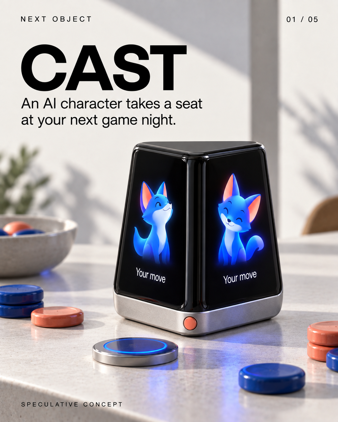 CAST
An AI character takes a seat at your next game night.
Screen: Your move
SPECULATIVE CONCEPT