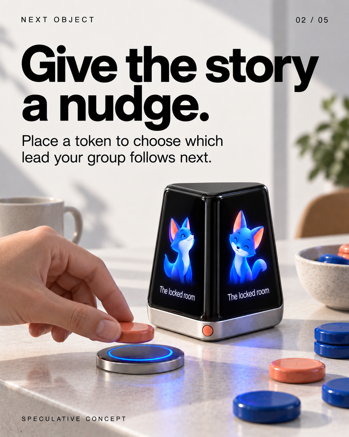 Give the story a nudge.
Place a token to choose which lead your group follows next.
Screen: The locked room
SPECULATIVE CONCEPT